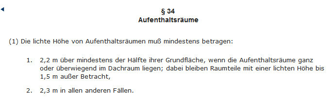§34 Aufenthaltsräume: Mindesthöhe 2,2 m über die Hälfte der Fläche, sonst 2,3 m.