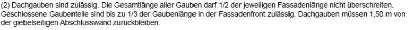 Dachgauben erlaubt; Gaubenlänge max. 1/2 Fassadenlänge; 1,5 m Rücksprung vom Giebel.