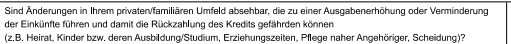 Änderungen im privaten Umfeld könnten die Rückzahlung des Kredits gefährden (z. B. Kinder, Pflege)