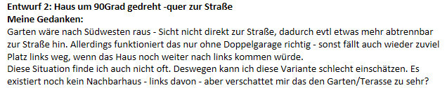 Skizze: Entwurf 2 zeigt Haus um 90° gedreht; Garten nach SW, nicht direkt zur Straße.